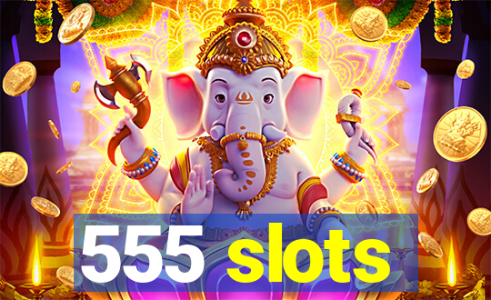 555 slots